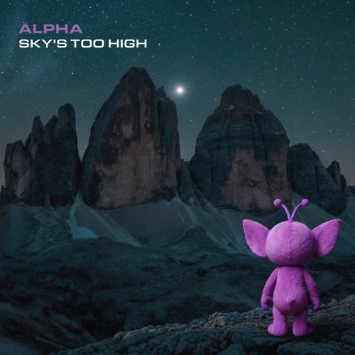 ALPHA - Sky's Too High
