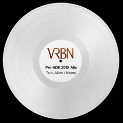 VRBN – Pre-ADE 2018 Mix – Tech / Micro / Minimal