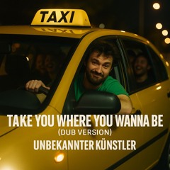 Take You Where You Wanna Be (Dub Version)