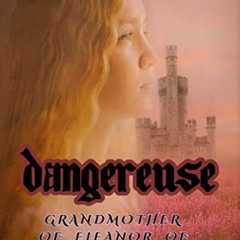 [Free] PDF 📥 DANGEREUSE: Grandmother of Eleanor of Aquitaine (Medieval Babes: Tales
