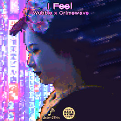 Wubble & Crimewave - I Feel [Listen2This EXCLUSIVE]