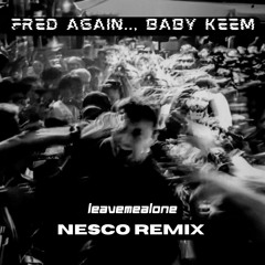 Fred Again.. & Baby Keem - leavemealone (Nesco Remix)