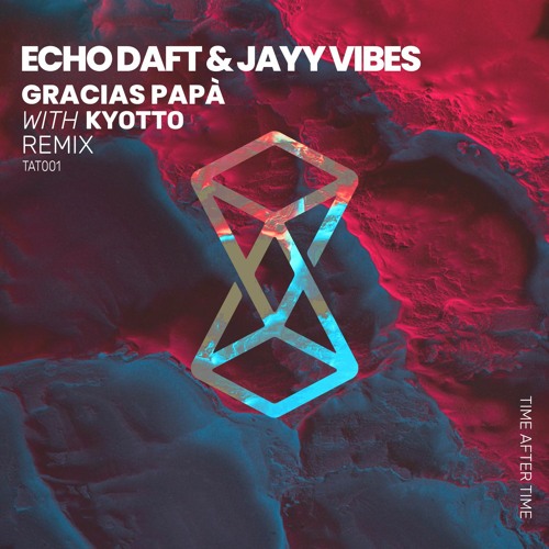 Stream Gracias Papá ( KYOTTO Remix ) - ECHO DAFT & JAYY VIBES by Time After  Time | Listen online for free on SoundCloud