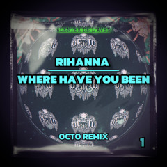 Rihanna - Where Have You Been (OCTO Remix)