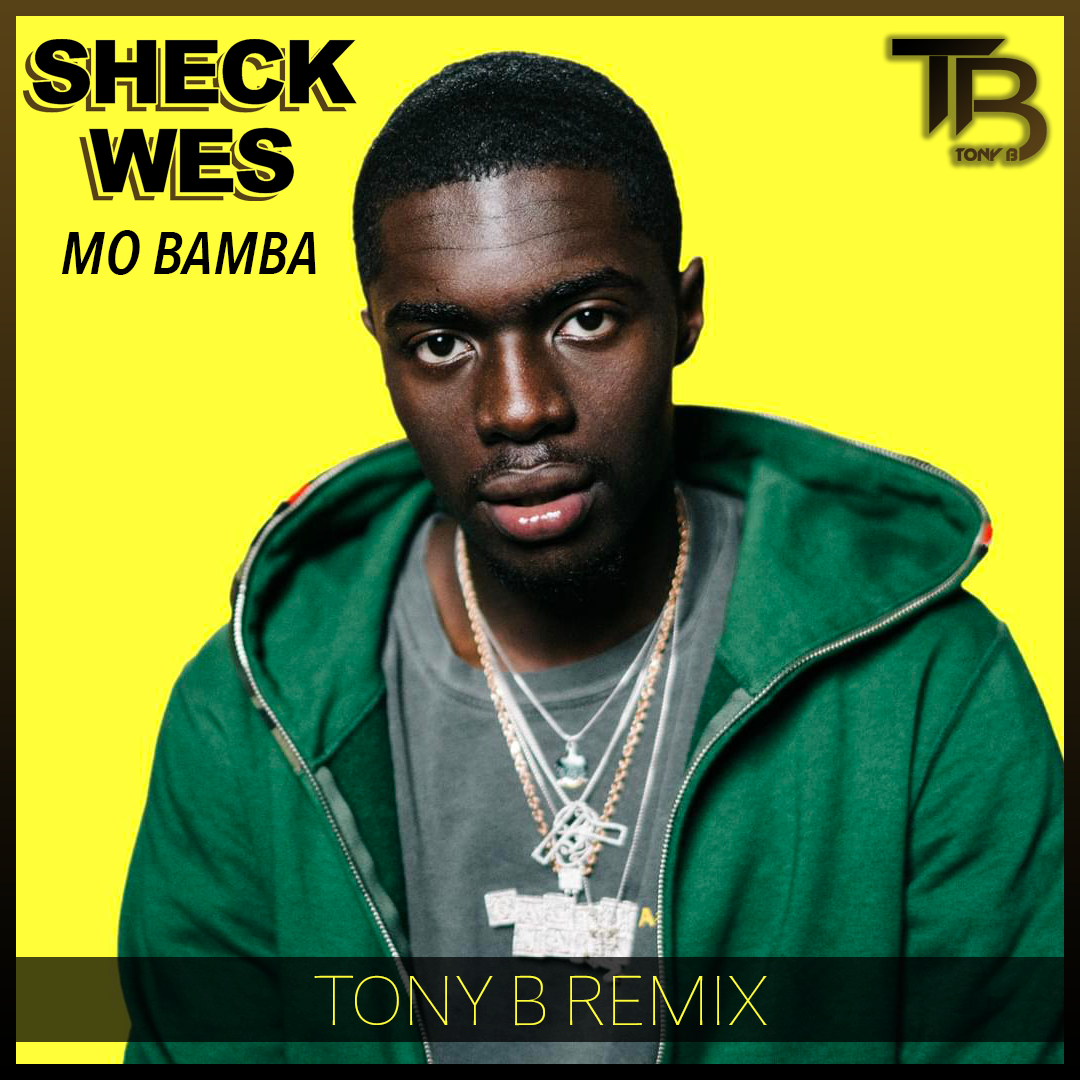 Sheck Wes – Mo Bamba (TONY B REMIX)