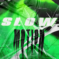 SLOW MOTION
