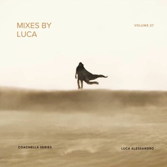 Mixes by Luca - Volume 27 (Coachella)