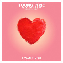 I Want you (feat. Lil Poopy)