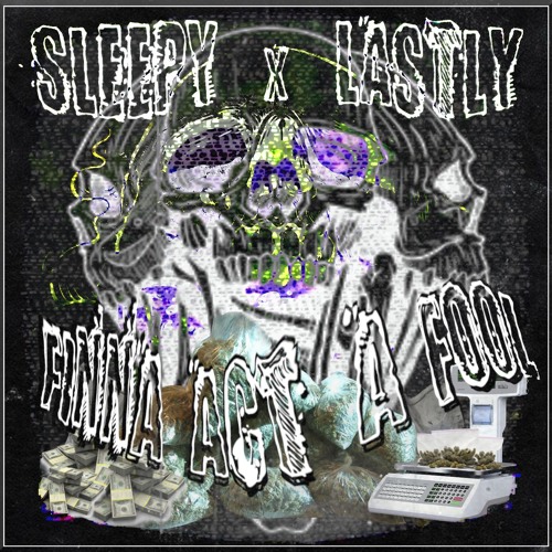 FINNA ACT A FOOL w/ SLEEPY