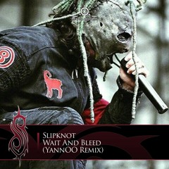 Slipknot - Wait And Bleed (YannOO Remix)
