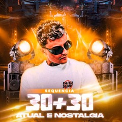SEQUENCIA = 30+ 30+ ATUAL E NOSTALGIA [DJ XININHO] 2024
