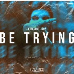 LowCult, ADK - Be Trying (Original Mix)
