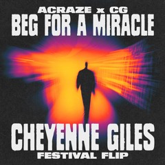 BEG FOR A MIRACLE (CHEYENNE GILES FESTIVAL FLIP)