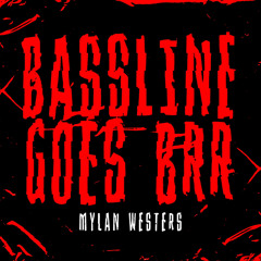 Mylan Westers - Bassline Goes Brr [FREE DOWNLOAD]