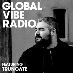 Global Vibe Radio 215 Feat. Truncate (Truncate)