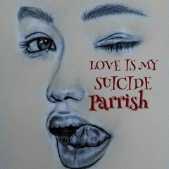 LOVE is my...SUICIDE!