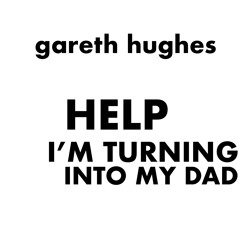 Help I’m turning into my dad