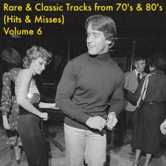 Rare & Classic Tracks from 70's & 80's (Hits & Misses) Volume 6