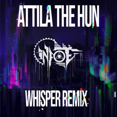 Attila the Hun (Whisper Remix) - Infoe