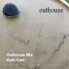 Outhouse Mix: Kate Carr