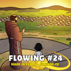 Flowing #24 - Made in Ceará | Canindé-CE