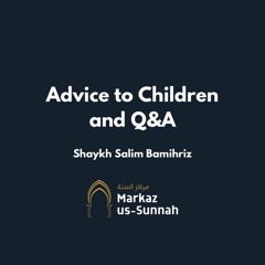 Advice to Children and Q&A - Shaykh Salim Bamihriz