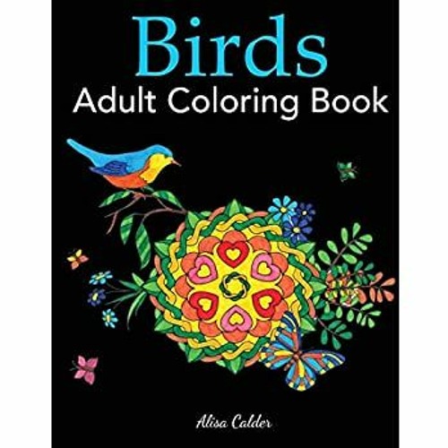 Download Stream Pdf Read Free Birds Adult Coloring Book A Bird Lovers Coloring Book With 50 Gorgeous Bird Designs By Bianca Listen Online For Free On Soundcloud