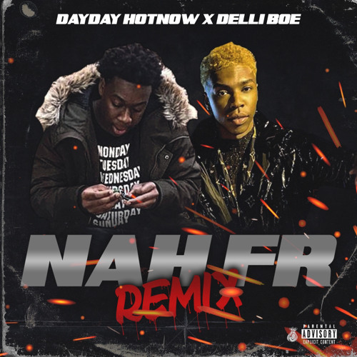 Nah Fr Remix Ft. Delli Boe (Ig: @dayday.hotnow)