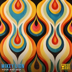 Mikey Lion - Your Bad Self [FREE DOWNLOAD]