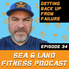 Getting Back Up From Failure - Sea & Land Fitness Podcast - Episode 34