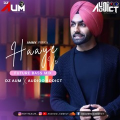 Haaye Ve - Future Bass Mix || Ammy Virk || Latest Punjabi Songs2020 || Dz Aum || audioo addict.wav