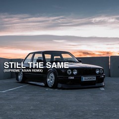 Still The Same (Supreme_asian Remix)