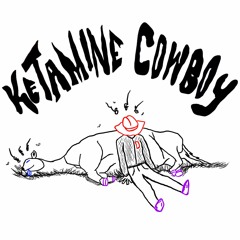 KETAMINE COWBOY [PROD. YEAHDUDEJOSHISHERE]