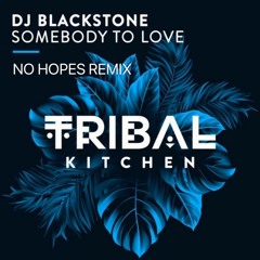 DJ Blackstone - Somebody To Love (No Hopes Radio Mix)