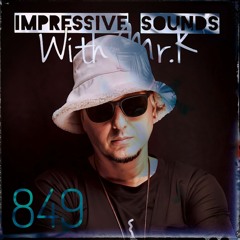 Mr.K Impressive Sounds Radio Nova Vol.849 (14.05.2024)