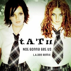 T.A.T.U. - Not Gonna Get Us (L.A.Dee Remix)