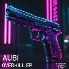 Aubi - Overkill (FREE DOWNLOAD)