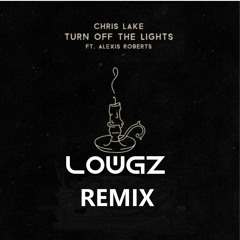 Chris Lake - Turn Off The Lights - Ft. Alexis Roberts (LowGz Remix)[FREE DOWNLOAD IN BUY LINK]