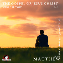 Note for 20250618 - The Gospel of Jesus Christ - Part 142 - Mat 23 - Who are You