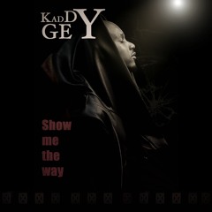 Kaddy Gey - Show Me The Way