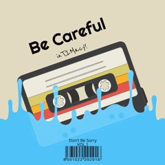 Be Careful