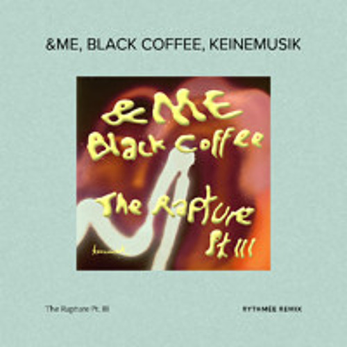 &Me - The Rapture Pt III, Black Coffee参加 Stream The Rapture Pt.III (Rythmée Remix) EXTENDED MIX by