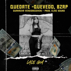Quédate -Quevedo, BZRP (COVER GUARACHA) LALE GM Prod. Eliaz Sound