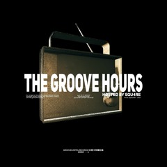 The Groove Hours / Hosted by SQU4RE #001