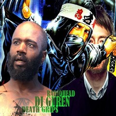 DEATH GRIPS X RADIOHEAD X DJ GUREN