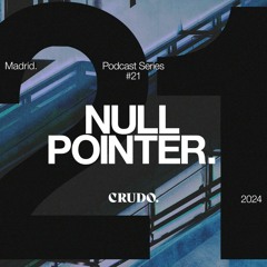 CRUDO Podcast Series #21 - Null Pointer
