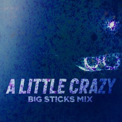 A little crazy - BIGSTICKS MIX