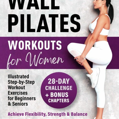 Stream episode Free read Wall Pilates Workouts for Women: 28-Day Challenge, Illustrated Step-by-Step by Wyatttrevino podcast