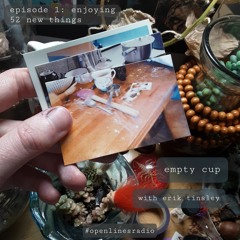 Empty Cup - Episode 1: Enjoying 52 New Things - 06/05/2022