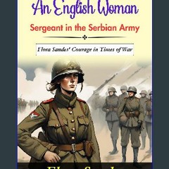 PDF 📖 An English Woman-Sergeant in the Serbian Army by Flora Sandes : Serving Serbia, English Woma